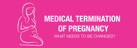 Medical termination of Pregnancy – What needs to be changed?